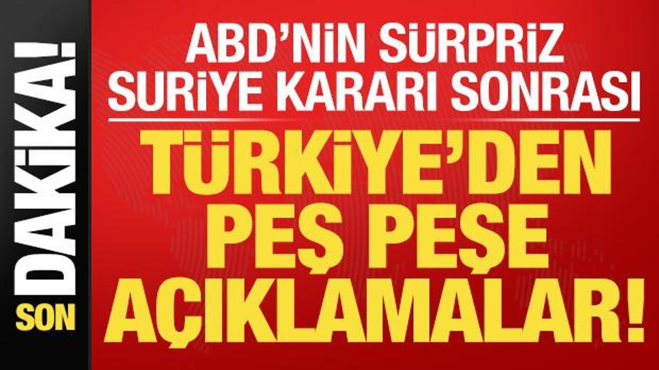 Son dakika: ABD’nin sürpriz ‘Suriye’ kararı sonrası Türkiye’den peş peşe açıklamalar!